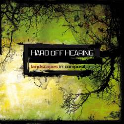 Hard Off Hearing : Landscapes In Composition